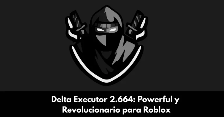 Delta Executor 2.664: Powerful y Revolucionario para Roblox
