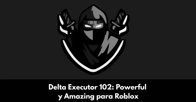 Delta Executor 102: Powerful y Amazing para Roblox