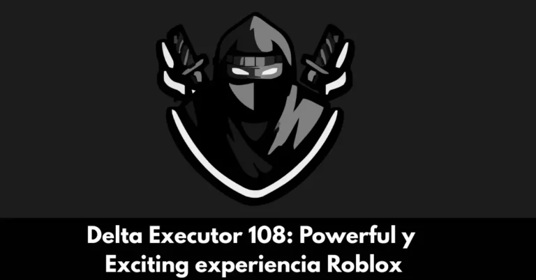 Delta Executor 108: Powerful y Exciting experiencia Roblox