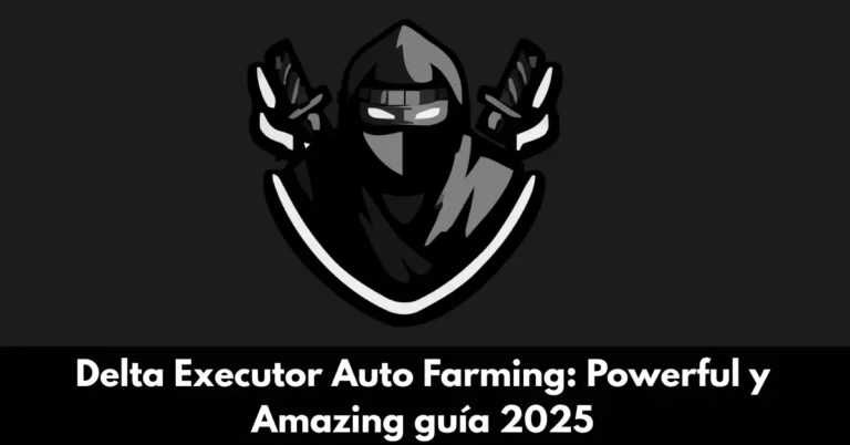 Delta Executor Auto Farming: Powerful y Amazing guía 2025