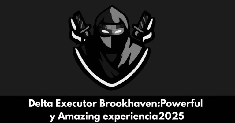 Delta Executor Brookhaven:Powerful y Amazing experiencia2025