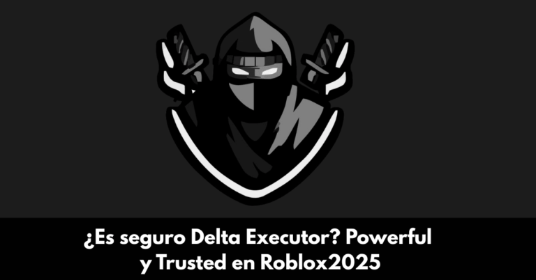 ¿Es seguro Delta Executor? Powerful y Trusted en Roblox2025